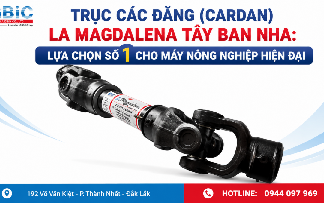 TRỤC CÁC ĐĂNG (CARDAN) LA MAGDALENA TÂY BAN NHA: LỰA CHỌN SỐ 1 CHO MÁY NÔNG NGHIỆP HIỆN ĐẠI