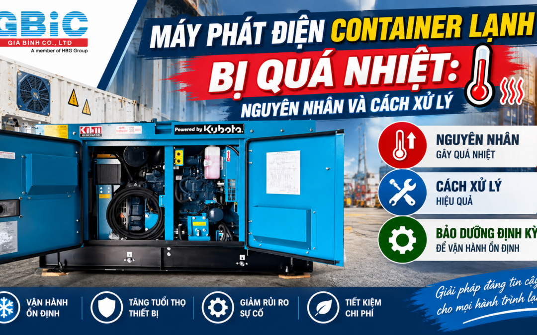MÁY PHÁT ĐIỆN CONTAINER LẠNH BỊ QUÁ NHIỆT:  NGUYÊN NHÂN VÀ CÁCH XỬ LÝ