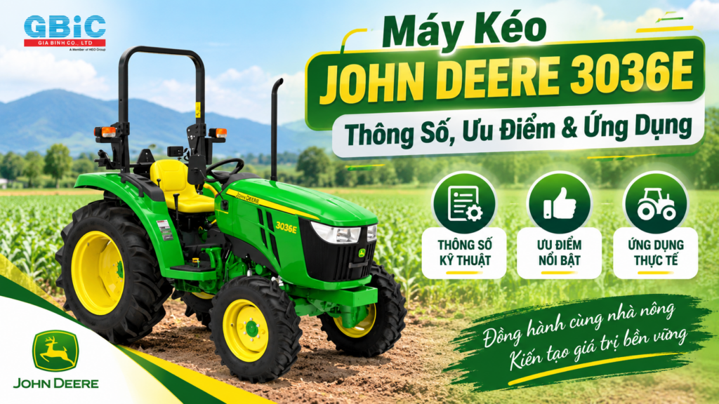 Máy Kéo John Deere 3036E Thông Số, Ưu Điểm & Ứng Dụng