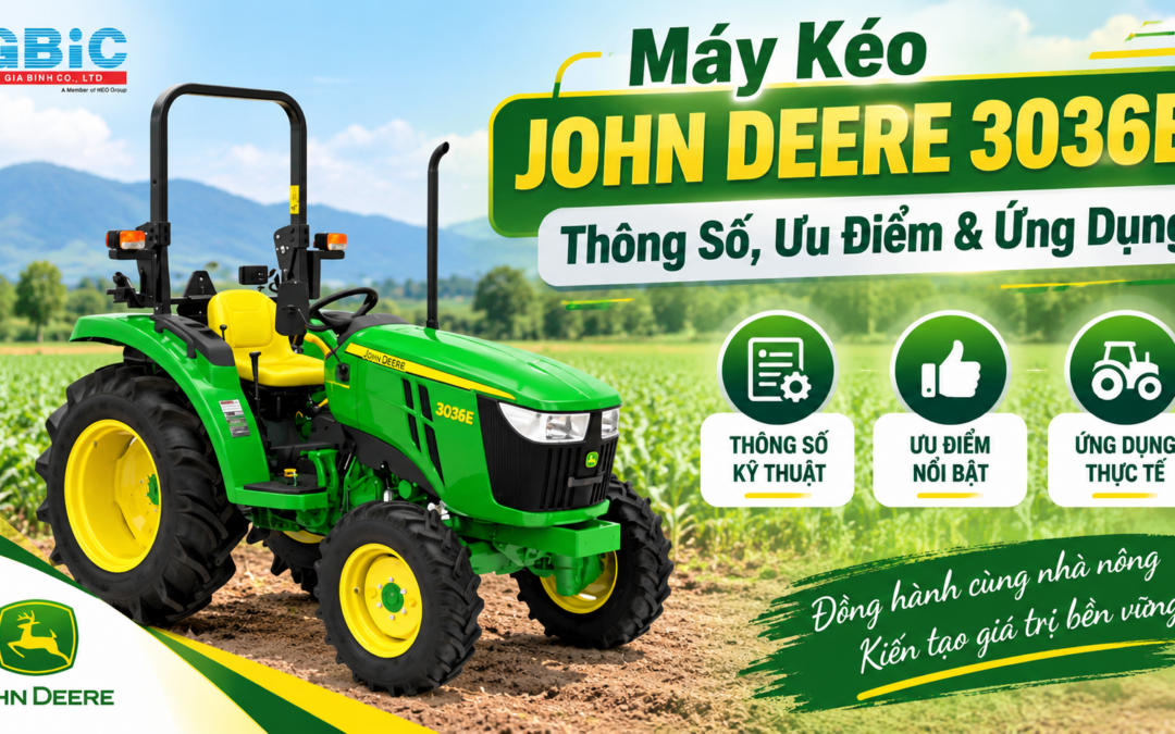 Máy Kéo John Deere 3036E: Thông Số, Ưu Điểm & Ứng Dụng