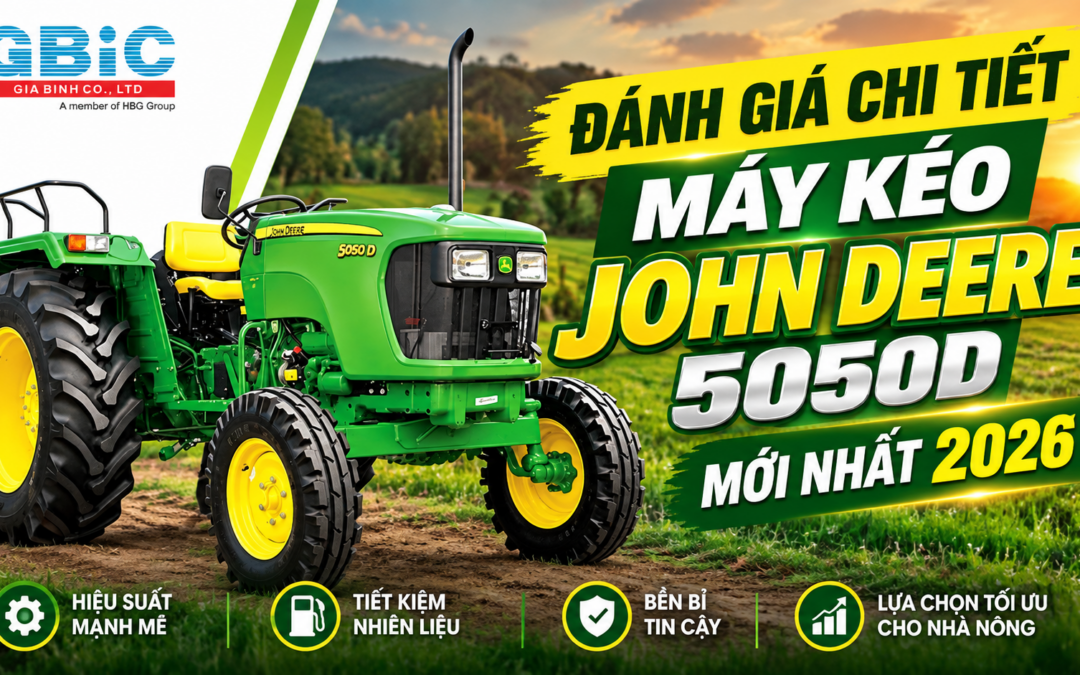 ĐÁNH GIÁ CHI TIẾT MÁY KÉO JOHN DEERE 5050D MỚI NHẤT 2026