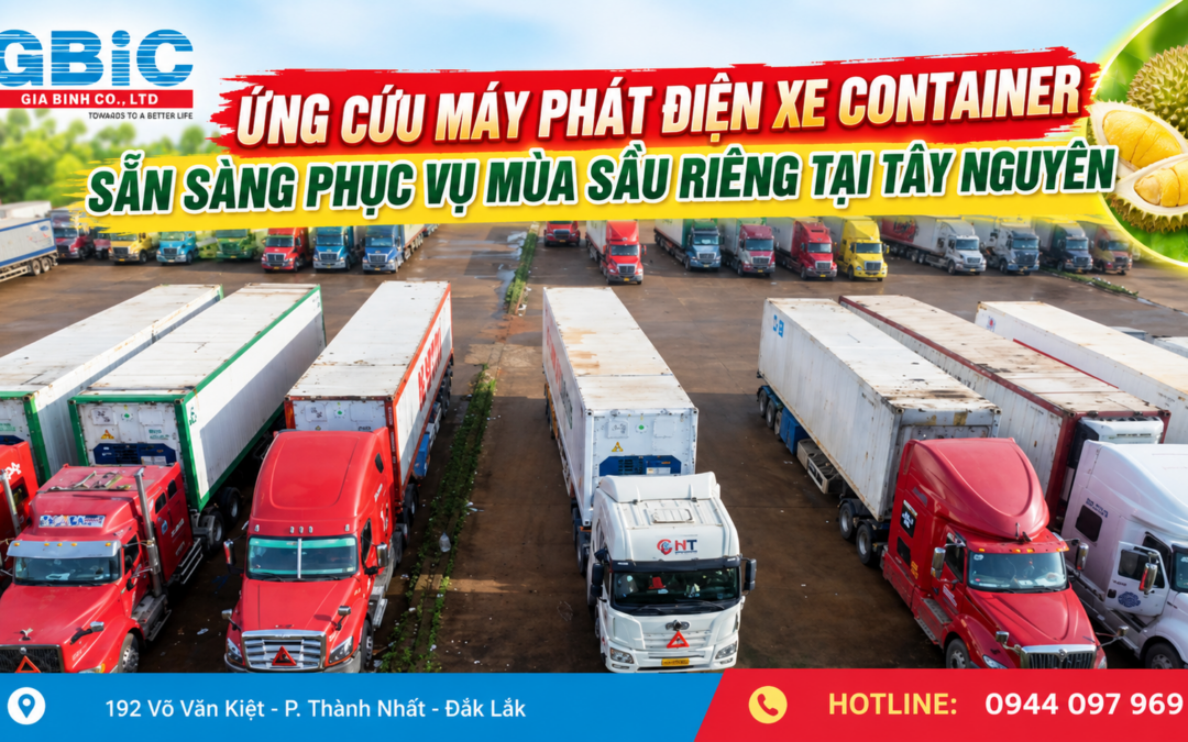 ỨNG CỨU MÁY PHÁT ĐIỆN XE CONTAINER – SẴN SÀNG PHỤC VỤ MÙA SẦU RIÊNG TẠI TÂY NGUYÊN